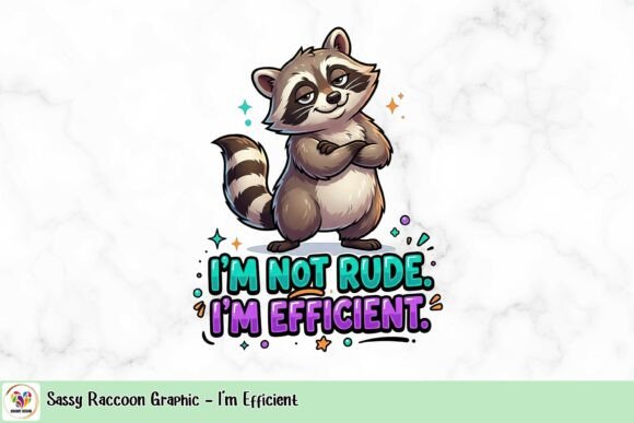 Sassy Raccoon Graphic: I'm Efficient